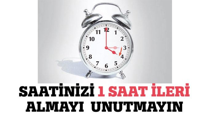 Saatinizi 1 saat ileri almayı unutmayın