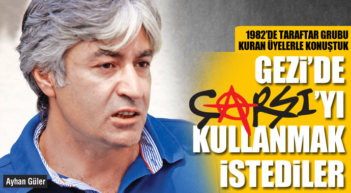 'Çarşı Gezi'de olmamalıydı' 'Çarşı Gezi'de olmamalıydı'