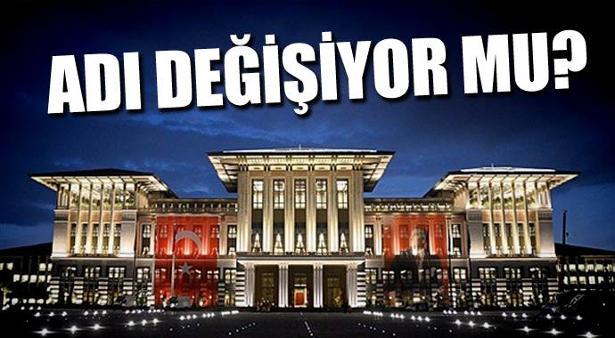 Cumhurbaşkanlığı Sarayı'nın adı değişiyor Cumhurbaşkanlığı Sarayı'nın adı değişiyor