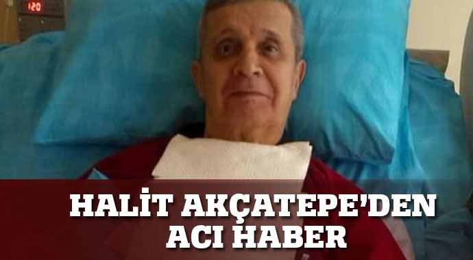 Usta isim Halit Akçatape'nin son sağlık durumu nasıl? İşte detaylar...
