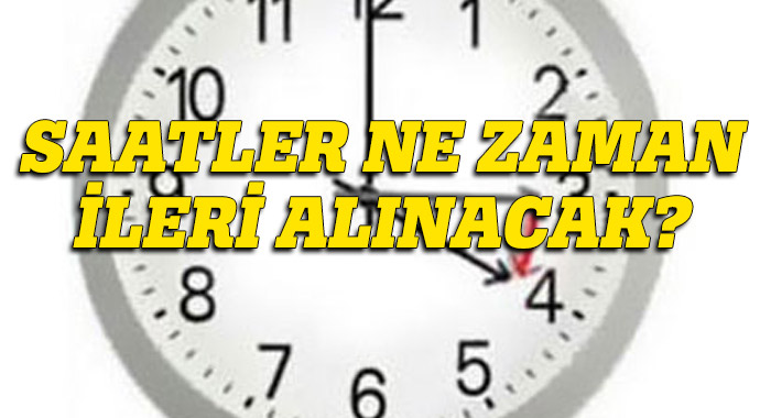 Yaz saati uygulaması ne zamn başlıyor (SAATLER NE ZAMAN İLERİ ALINACAK)
